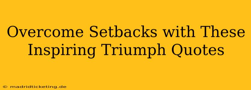 Overcome Setbacks with These Inspiring Triumph Quotes