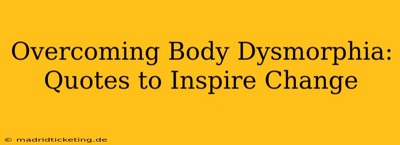 Overcoming Body Dysmorphia: Quotes to Inspire Change