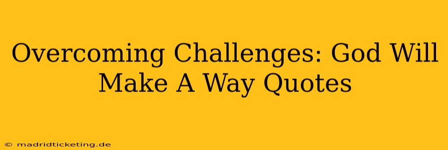 Overcoming Challenges: God Will Make A Way Quotes
