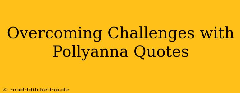 Overcoming Challenges with Pollyanna Quotes