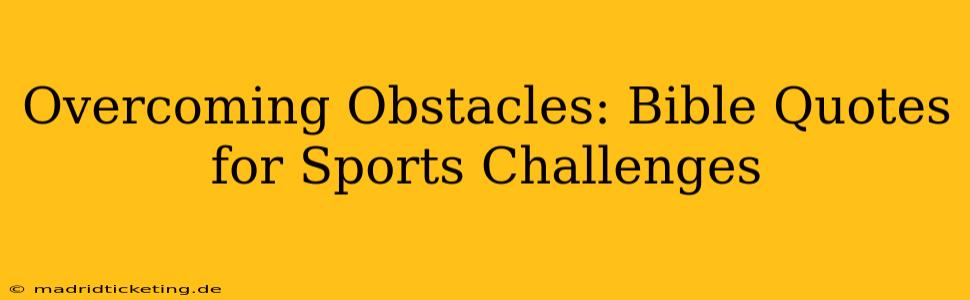 Overcoming Obstacles: Bible Quotes for Sports Challenges