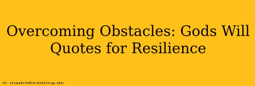 Overcoming Obstacles: Gods Will Quotes for Resilience