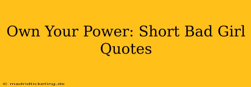 Own Your Power: Short Bad Girl Quotes