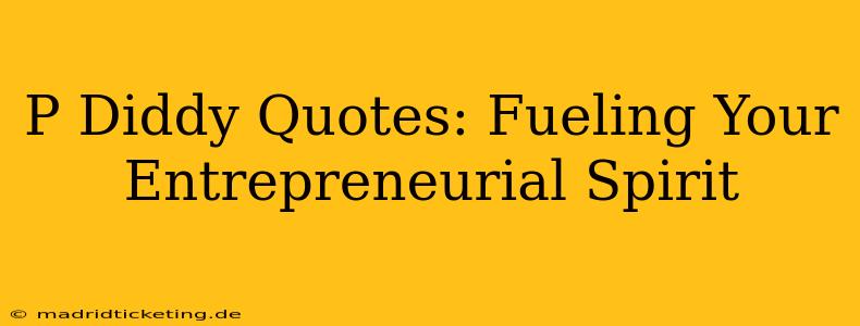 P Diddy Quotes: Fueling Your Entrepreneurial Spirit