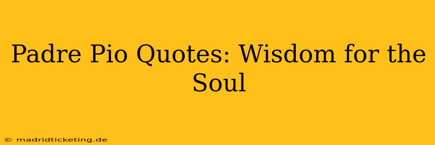 Padre Pio Quotes: Wisdom for the Soul