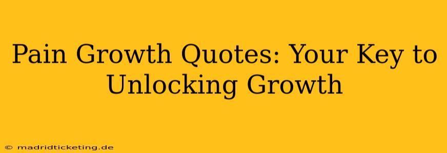 Pain Growth Quotes: Your Key to Unlocking Growth