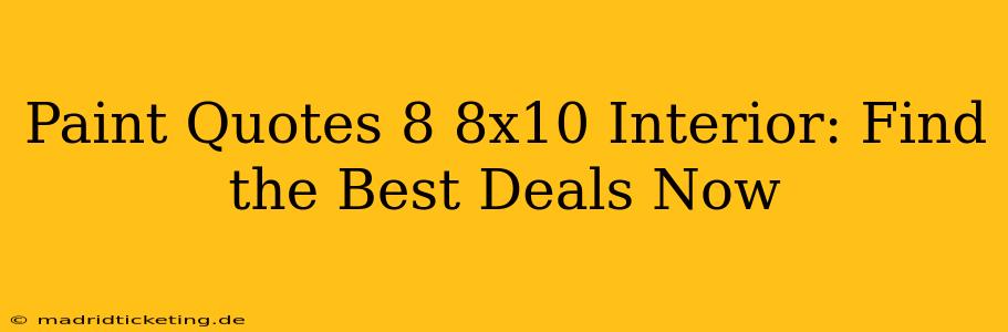 Paint Quotes 8 8x10 Interior: Find the Best Deals Now