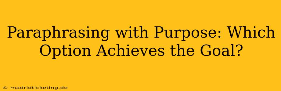 Paraphrasing with Purpose: Which Option Achieves the Goal?