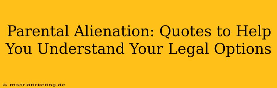 Parental Alienation: Quotes to Help You Understand Your Legal Options