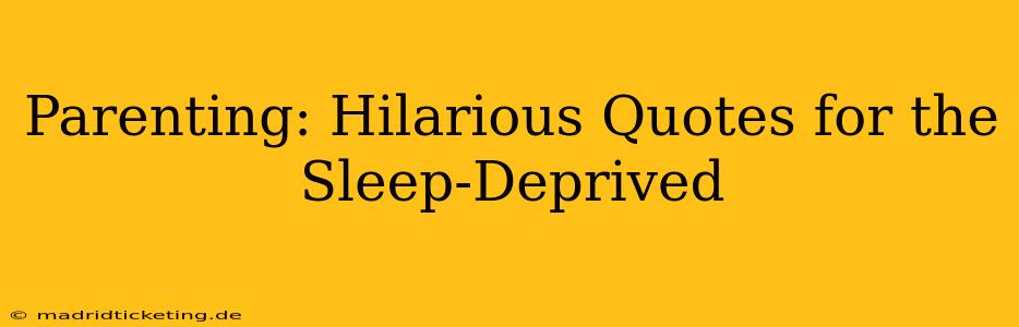 Parenting: Hilarious Quotes for the Sleep-Deprived