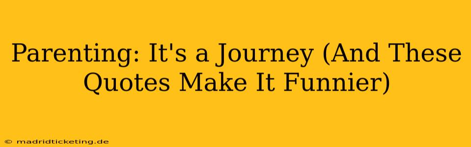 Parenting: It's a Journey (And These Quotes Make It Funnier)