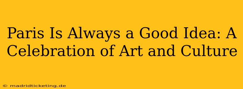 Paris Is Always a Good Idea: A Celebration of Art and Culture