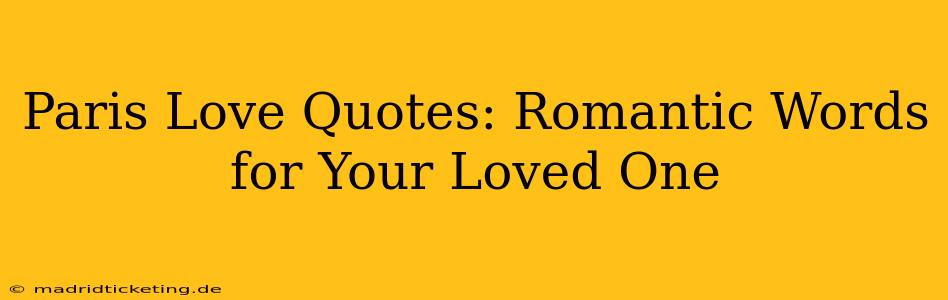 Paris Love Quotes: Romantic Words for Your Loved One