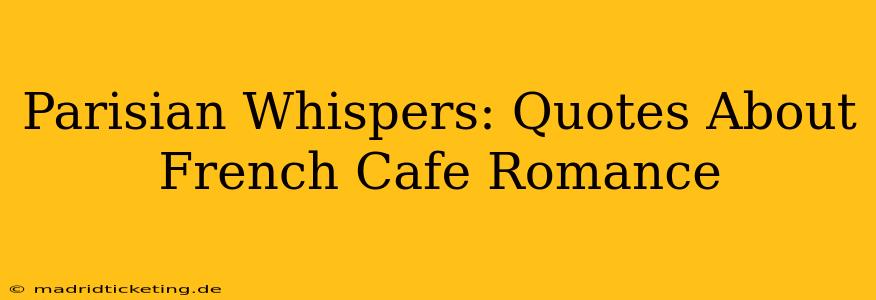 Parisian Whispers: Quotes About French Cafe Romance
