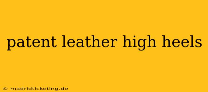 patent leather high heels