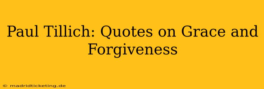 Paul Tillich: Quotes on Grace and Forgiveness