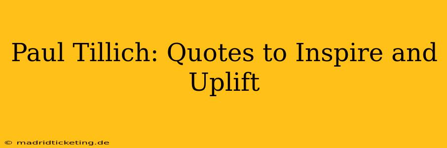 Paul Tillich: Quotes to Inspire and Uplift