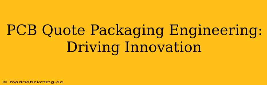 PCB Quote Packaging Engineering:  Driving Innovation