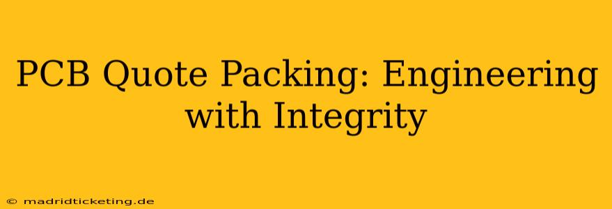 PCB Quote Packing: Engineering with Integrity