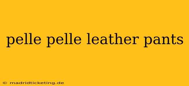 pelle pelle leather pants