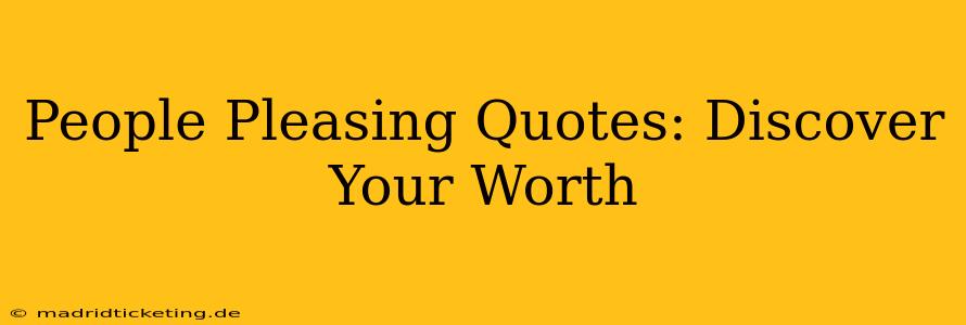 People Pleasing Quotes: Discover Your Worth