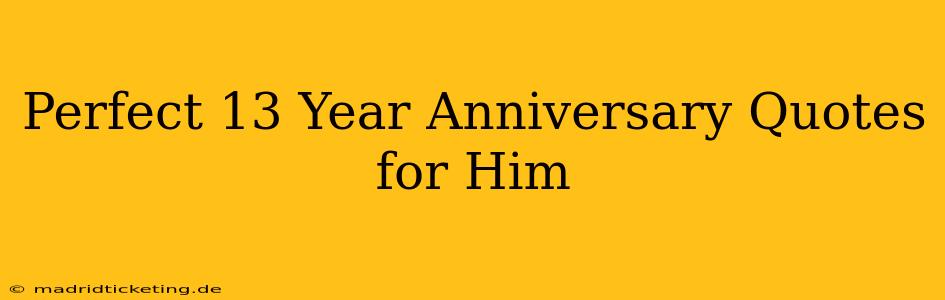 Perfect 13 Year Anniversary Quotes for Him