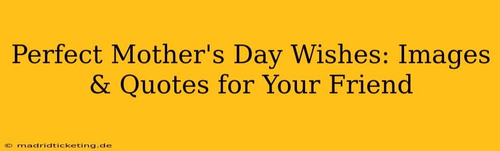 Perfect Mother's Day Wishes: Images & Quotes for Your Friend