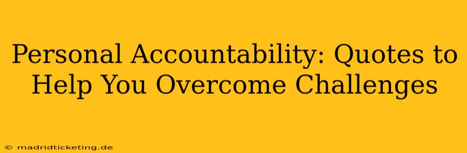 Personal Accountability: Quotes to Help You Overcome Challenges