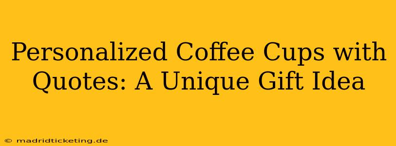 Personalized Coffee Cups with Quotes: A Unique Gift Idea