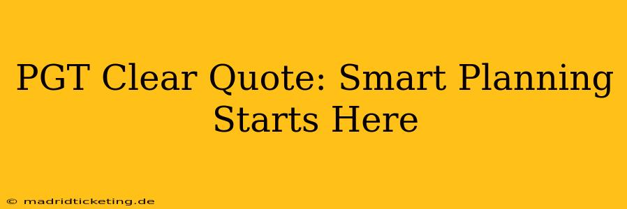PGT Clear Quote: Smart Planning Starts Here