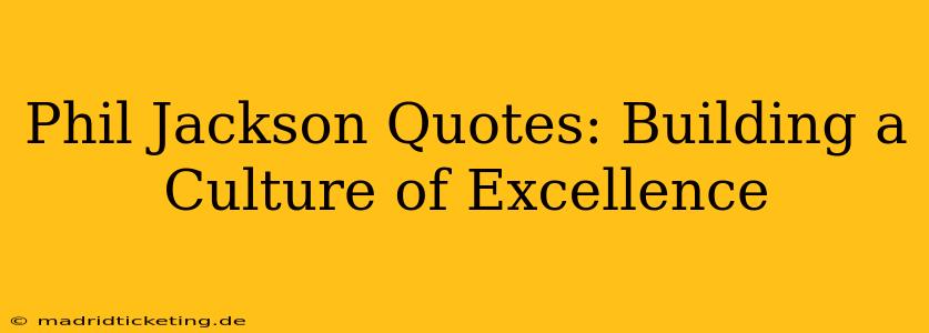 Phil Jackson Quotes: Building a Culture of Excellence