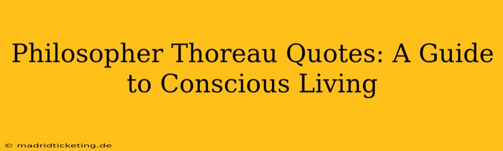 Philosopher Thoreau Quotes: A Guide to Conscious Living