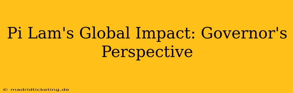 Pi Lam's Global Impact: Governor's Perspective