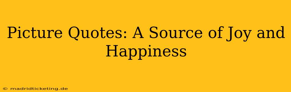 Picture Quotes: A Source of Joy and Happiness