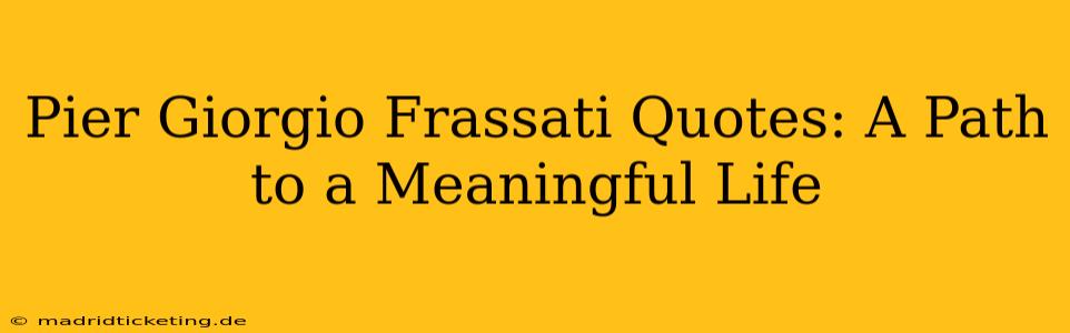 Pier Giorgio Frassati Quotes: A Path to a Meaningful Life