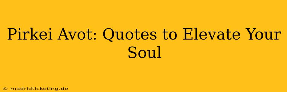 Pirkei Avot: Quotes to Elevate Your Soul