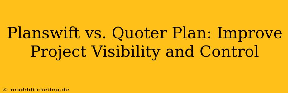 Planswift vs. Quoter Plan: Improve Project Visibility and Control