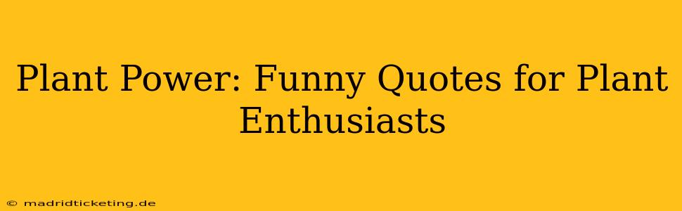 Plant Power: Funny Quotes for Plant Enthusiasts