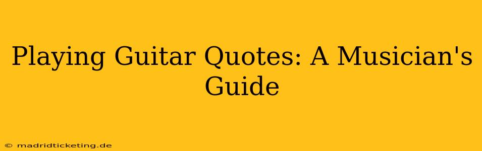 Playing Guitar Quotes: A Musician's Guide