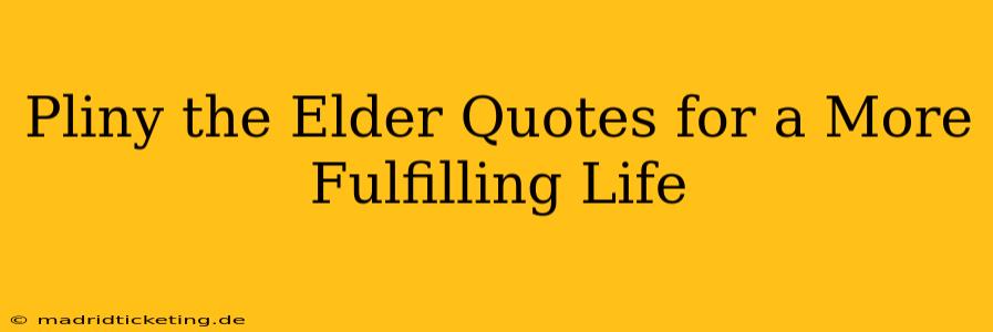 Pliny the Elder Quotes for a More Fulfilling Life