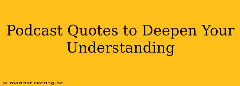 Podcast Quotes to Deepen Your Understanding
