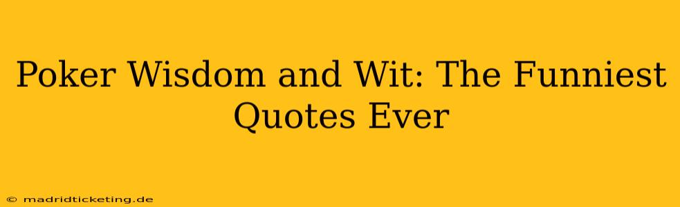 Poker Wisdom and Wit: The Funniest Quotes Ever