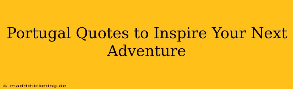 Portugal Quotes to Inspire Your Next Adventure