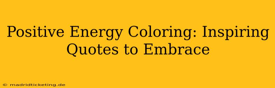 Positive Energy Coloring: Inspiring Quotes to Embrace