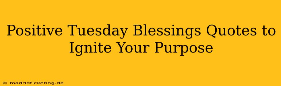 Positive Tuesday Blessings Quotes to Ignite Your Purpose