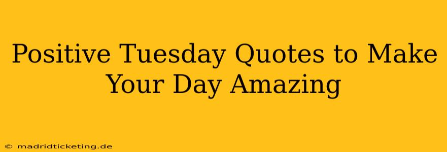 Positive Tuesday Quotes to Make Your Day Amazing