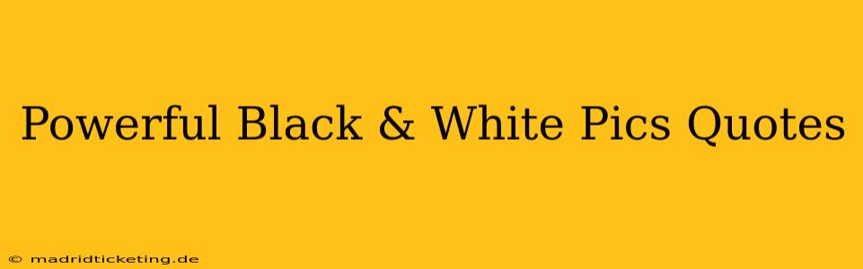 Powerful Black & White Pics Quotes
