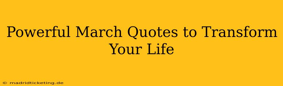 Powerful March Quotes to Transform Your Life