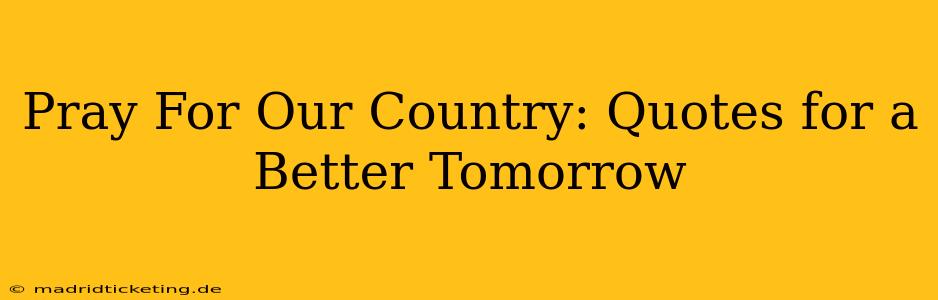 Pray For Our Country: Quotes for a Better Tomorrow