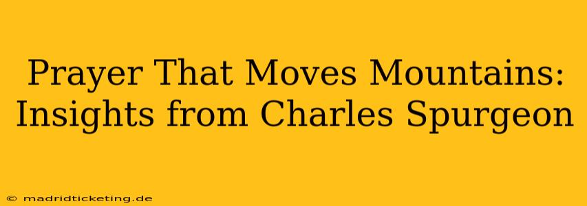 Prayer That Moves Mountains: Insights from Charles Spurgeon